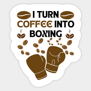 I turn coffee into boxing Sticker